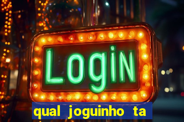 qual joguinho ta pagando agora